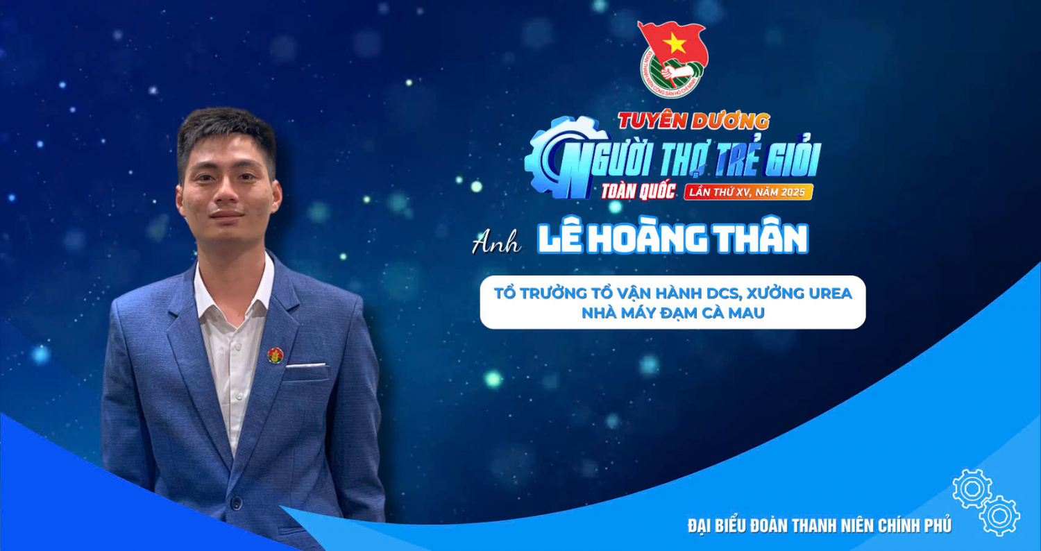 Kỹ sư Lê Hoàng Thân - Tổ trưởng Tổ Vận hành DCS, Xưởng Urea, Nhà máy Đạm Cà Mau