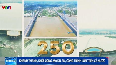 Khánh thành, khởi công 250 công trình, dự án lớn trên cả nước